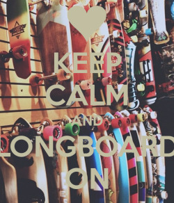 meengming:  Keep calm and longboard on ♡