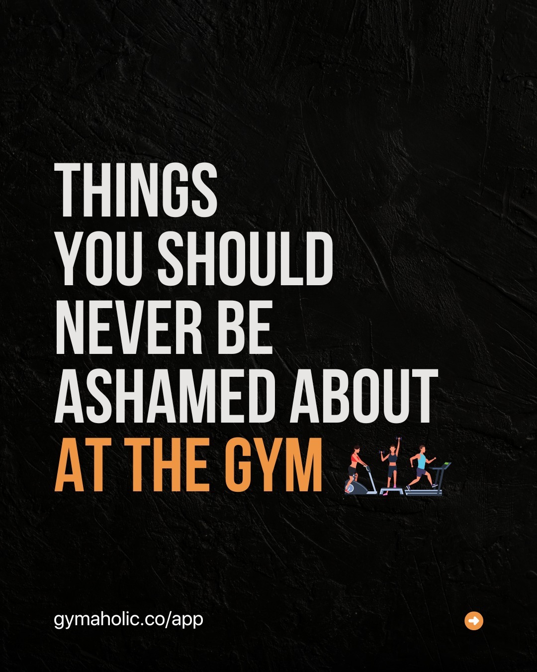 Things you should never be ashamed about at the gym