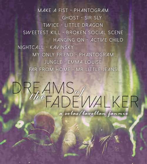 cheekywithcullen: Dreams of the Fadewalker A Solas/Lavellan fanmix to listen to while you eggmancers