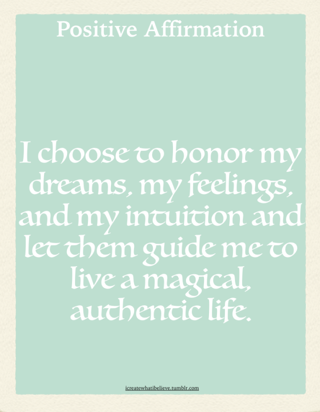 I choose to honor my dreams, my feelings, and my intuition and let them guide me to live a magical, authentic life.I pay attention to and honor the synchronicities, the inner nudges, the inspired thoughts that I know are guiding me toward the fulfillment of my desires and the  best possible life. #postive affirmations#affirmations#loa #law of attraction #manfiestation #power of belief  #power of positivity #synchronicity#inner guidance