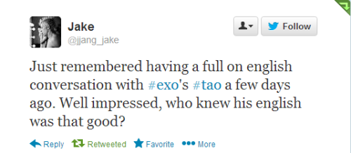  Jake : Just remembered having a full on english conversation with #exo’s #tao a few days ago. Well impressed, who knew his english was that good? 