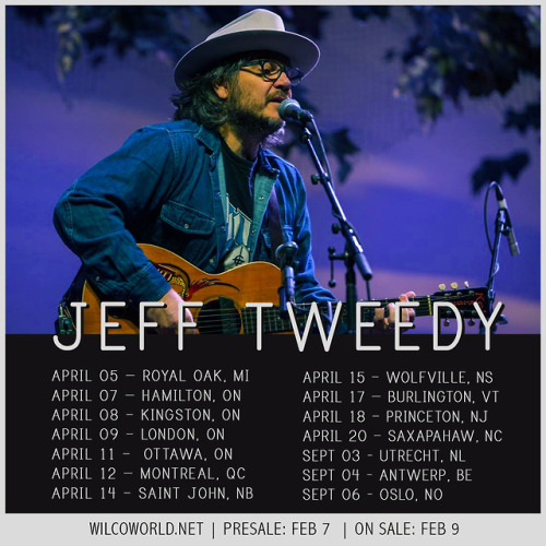 Announcing Jeff Tweedy solo tour dates in Canada, US &amp; Europe this April and September. Presale 