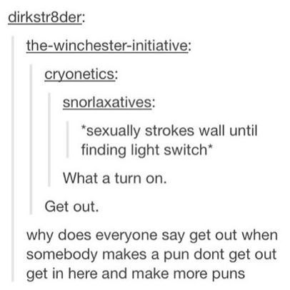 fenchurchdent:  itsstuckyinmyhead:  Tumblr Puns   These kind of posts are why I’m on this site.  