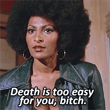 you can do whatever. whenever. however. you want to me pam grier.