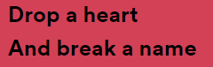 Lyric text: Drop a heart, and break a name