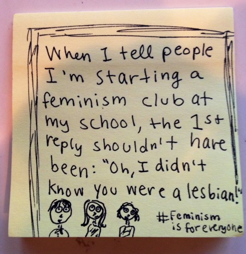 whoneedsfeminism: When I tell people I’m starting a feminism club at our school, the 1st reply