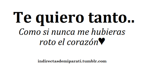 indirectasdemiparati:  Te quiero taanto :( -A pesar de todo no puedo odiarte. 