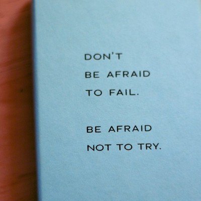 oursweetinspirations:Don`t be afraid to fail…More sweet inspirations at www.oursweetinspirations.com
