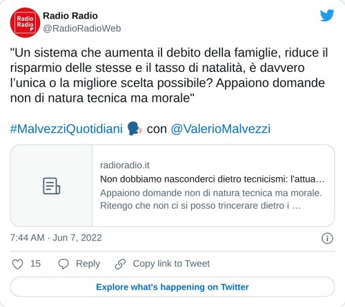 "Un sistema che aumenta il debito della famiglie, riduce il risparmio delle stesse e il tasso di natalità, è davvero l’unica o la migliore scelta possibile? Appaiono domande non di natura tecnica ma morale" #MalvezziQuotidiani 🗣 con @ValerioMalvezzi https://t.co/AjFJz8JjyR  — Radio Radio (@RadioRadioWeb) June 7, 2022