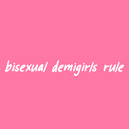 [Image Description: A pink color block with white text that reads &ldquo;bisexual demigirls rule