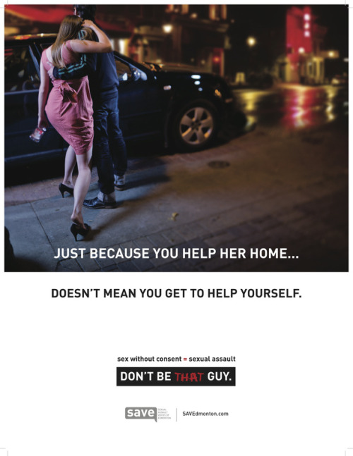 ani-oppa-san:  ideklukey:  caitlinhill:  haveigonetoofar:  Don’t Be That Guy.  Great campaign! Great point!  signal boosting the shit out of this  you can never NOT reblog this 