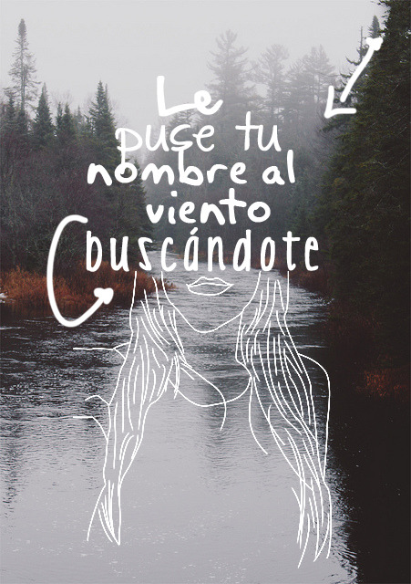 amomentto:  Le puse tu nombre al viento buscándote.-Carlos Sadness