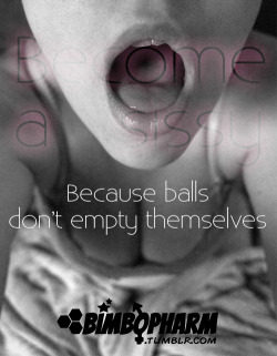 dominantadmirer:  sissyreprogramtrainin:  Every time you empty a man’s balls you make the world a better place…..  Be my bimbo.