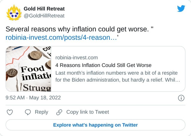 Several reasons why inflation could get worse. "https://t.co/Si2DjVerch' — Gold Hill Retreat (@GoldHillRetreat) May 18, 2022