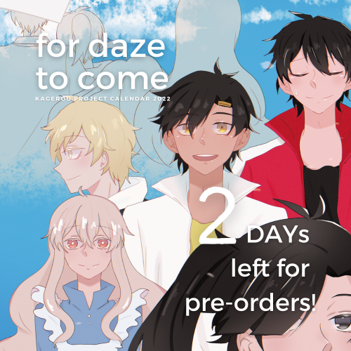 kagezine: kagezine:It’ll be over soon ⛅Preorders for the Kagerou Project 2022 calendar ‘