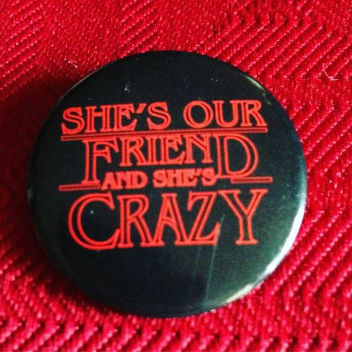 Best Christmas gift! New button Reads, &ldquo;She&rsquo;s our friend and she&rsquo;s crazy!&rdquo; #