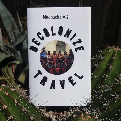 I am so excited to finally announce the release of Muchacha Fanzine’s “Decolonize Travel”!!! Decolon
