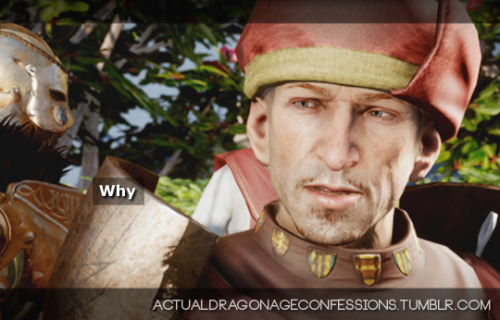 actualdragonageconfessions: Why