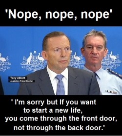   &ldquo;I&rsquo;m sorry. If you want to start a new life, you come through the front door, not through the back door,&rdquo; Mr Abbott   