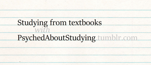 psychedaboutstudying: Welcome to my first studyblr series: Studying from textbooks with PsychedAbout