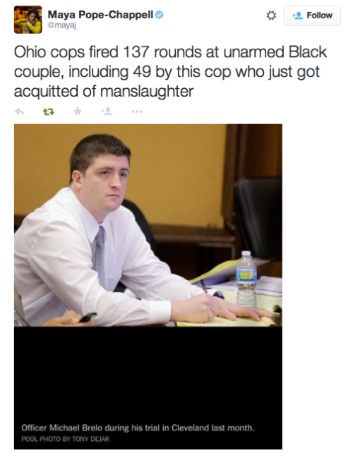 justice4mikebrown:  May 23CLEVELAND OFFICER MICHAEL BRELO HAS JUST BEEN ACQUITTED OF MANSLAUGHTER IN THE MURDERS OF TIMOTHY RUSSELL AND MALISSA WILLIAMS.Officer Michael Brelo was one of 13 officers who shot at Timothy Russell and his passenger, Malissa