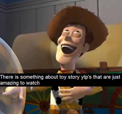 &ldquo;There is something about toy story ytp&rsquo;s that are just amazing to watch&rdq