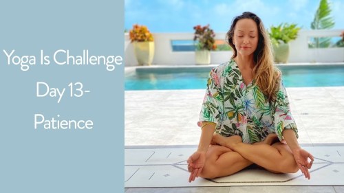 Watch: Yoga Challenge Day 13 — Patience