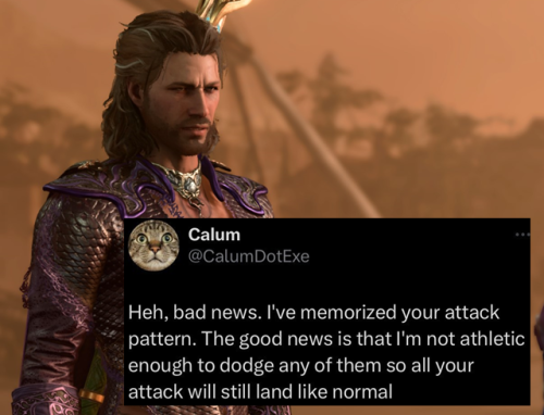 Screenshot of Gale from BG3. Pasted on text post: "Heh, bad news. I've memorized your attack pattern. The good news is that I'm not athletic enough to dodge any of them so all your attacks will still land like normal."