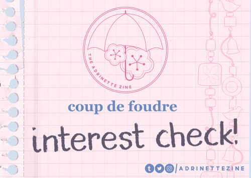 adrinettezine:Welcome to Coup de Foudre, an Adrinette-centric Miraculous Ladybug zine! We’re so excited to share this project with you!Coup de Foudre is a nonprofit print book slated for release in late 2022. It’s themed as a canon-contingent scrapbook made by Adrien for Marinette, chronicling their relationship from pre to post reveal. If you’re interested in helping this book come to life, please consider filling out our interest check! This form will be open until February 5, 2022. #!!!!!!