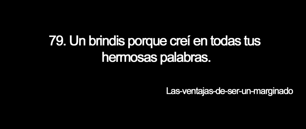 las-ventajas-de-ser-un-marginado:    -365 Brindis.   