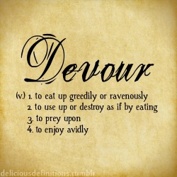 deliciousdefinitions:  Devour 