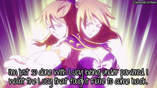 fairytailconfess: I’m just so done with Lucy being under powered. I want the Lucy that fought 