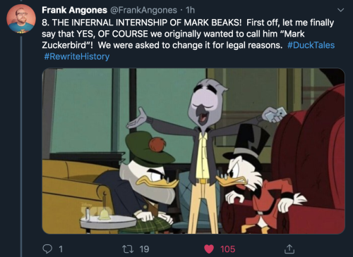 dogexmachina:superjustaguyblog:falco-lombardis-guyliner: jettreno:  ducktales crew: lol okay so then we wanna introduce our silicon valley villain, we’re gonna call him mark zuckerbird and- disney legal team waking up in a cold sweat: someone’s gonna