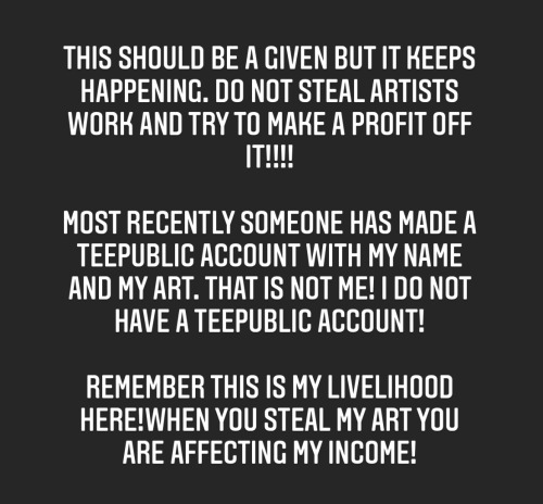 This should be a given but it keeps happening. Do NOT steal artists work and try to make a profit of