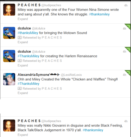 kudipeaches:  chocfroricana:  Some more gems from Black Twitter in response to Miley Cyrus fuckery. - PEACHES  If you don’t know or understand why we’re pissed off about it look it THOROUGHLY up to understand the point of it before you comment and