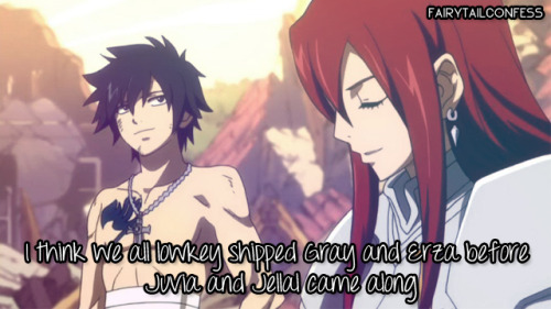 fairytailconfess:I think we all lowkey shipped Gray and Erza before Juvia and Jellal came along     