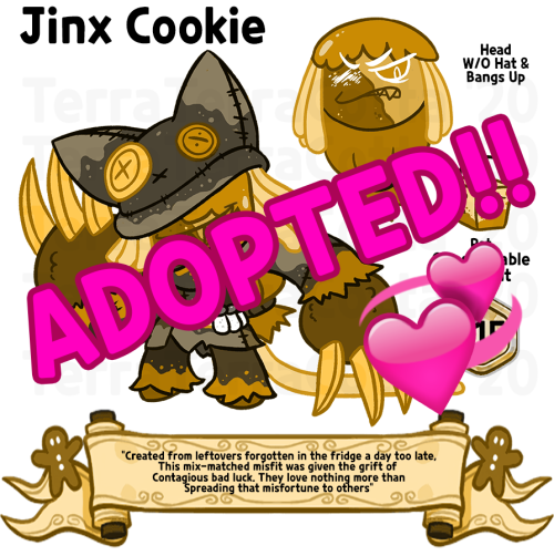 Jinx Cookie has been relinquished to me by the previous adopter for full refund.Ergo, Jinx is now up