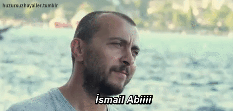 ismail abi replik | Tumblr