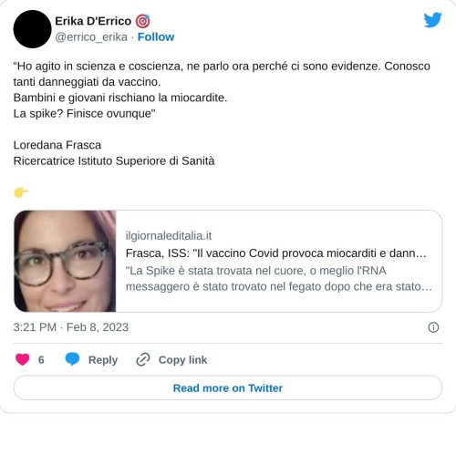 “Ho agito in scienza e coscienza, ne parlo ora perché ci sono evidenze. Conosco tanti danneggiati da vaccino. Bambini e giovani rischiano la miocardite.  La spike? Finisce ovunque"  Loredana Frasca Ricercatrice Istituto Superiore di Sanità  👉 https://t.co/K7VHASTyHv  — Erika D'Errico 🎯 (@errico_erika) February 8, 2023