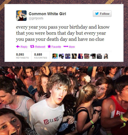srsfunny:  Your death day…http://srsfunny.tumblr.com/  Jesus&hellip; stfu&hellip;