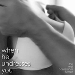 he1943:  the-wet-confessions: when he undresses