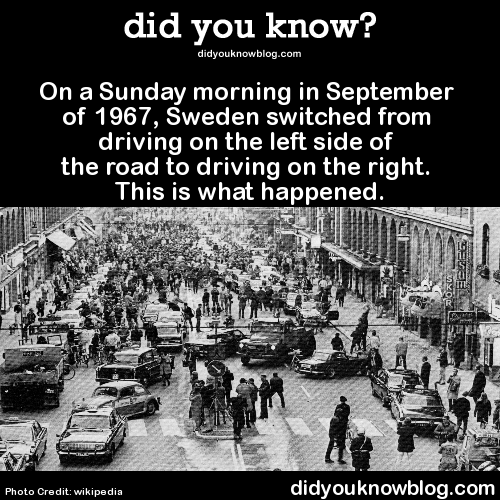 did-you-kno:  On a Sunday morning in September of 1967, Sweden switched from driving on the left side of the road to driving on the right. This is what happened.  Source