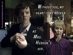 &Amp;Ldquo;Without You, My Heart Is As Broken As Mrs. Hudson&Amp;Rsquo;S Hip.&Amp;Rdquo;