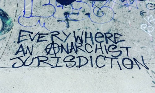 “Everywhere an anarchist jurisdiction” Graffiti in Olympia, Washington referring to the 
