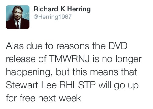 hampton-emma:At least we get to see the Stewart Lee RHLSTP for free next week. Hopefully unedited so