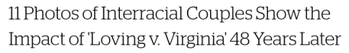 saturnineaqua:  siddharthasmama:  micdotcom:  Until the late 1960s, it was illegal for interracial couples to marry in most states across the U.S., but that changed  June 12, 1967, when the Supreme Court ruled in favor of the fittingly named Mildred