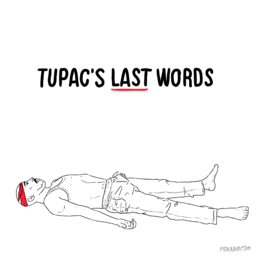 vivalatupac:  foxadhd:  Tupac’s Final Words Revealed by Police Officer   Dammit.