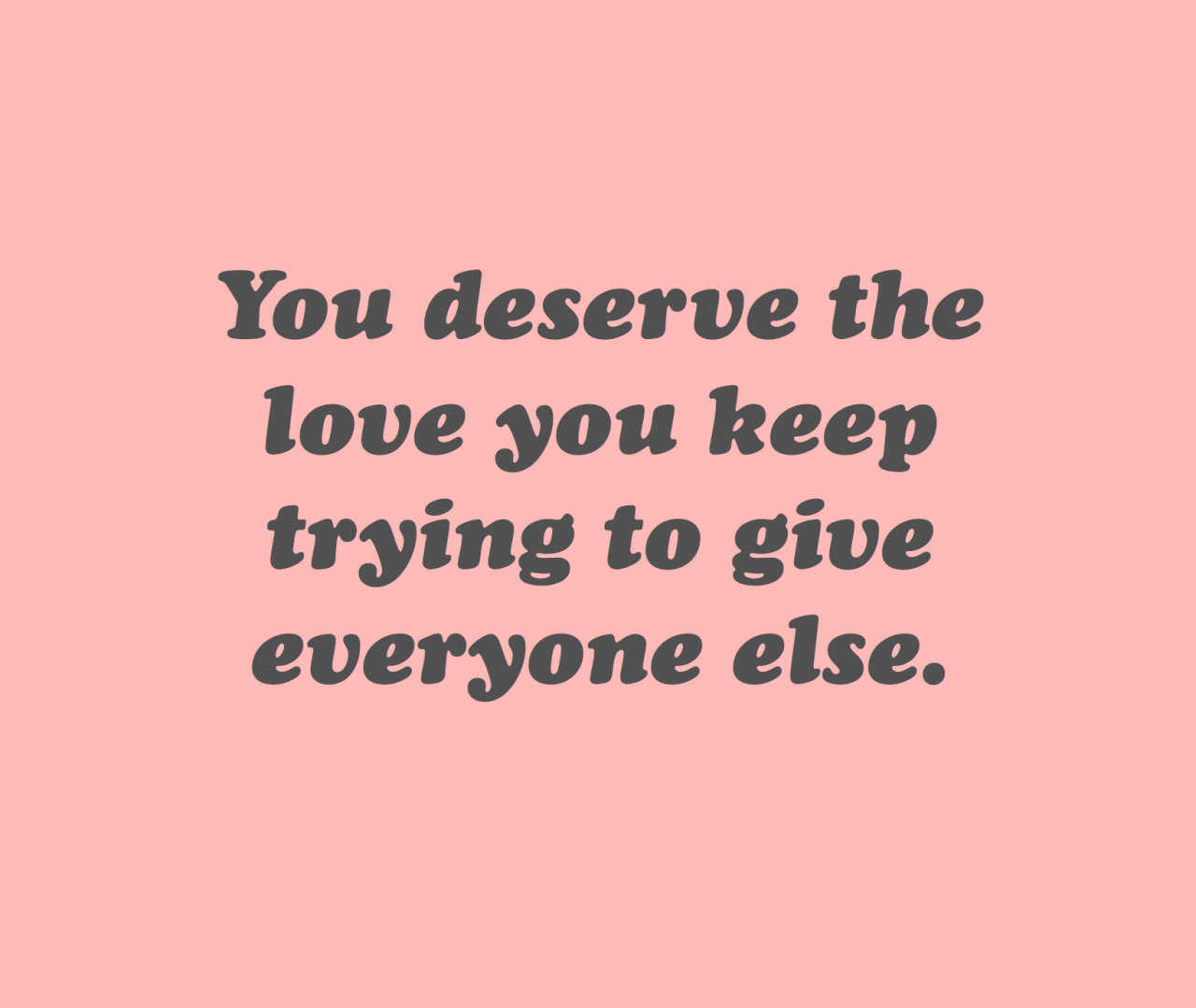 Keep trying. You deserve. Give Love to. You deserve it сумка. Yours to keep перевод