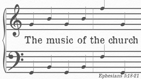 The Music of the Church (Ephesians 5:18-21)