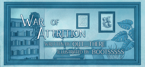 War of Attrition Author: @out-there-tmblrArtist: @bootsssssRating: General AudiencesWarnings: No Ar